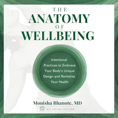 The Anatomy of Wellbeing By Dr. Monisha Bhanote M.D.